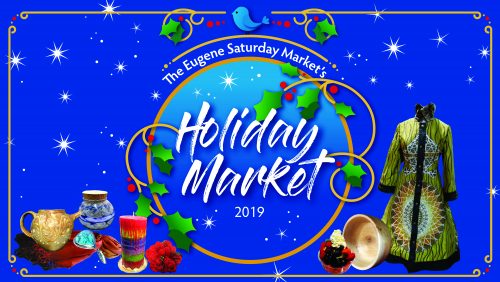 The Eugene Saturday Market’s Holiday Market - $10-25
